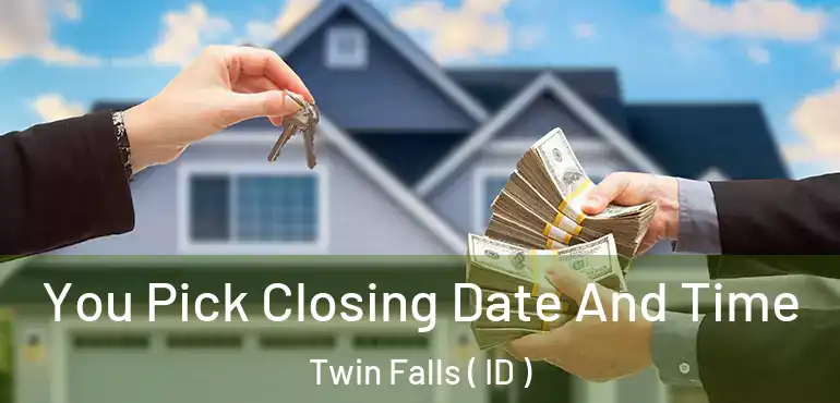  You Pick Closing Date And Time Twin Falls ( ID )