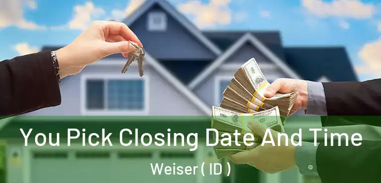  You Pick Closing Date And Time Weiser ( ID )